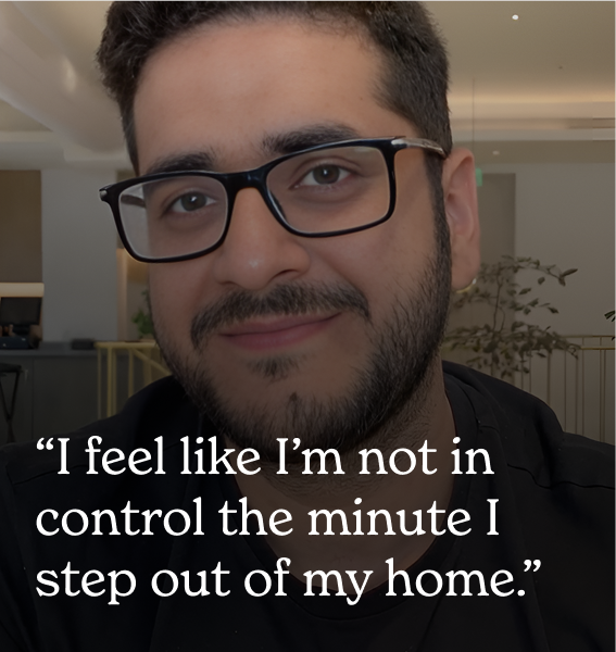I feel like I'm not in control the minute I step out of my home.